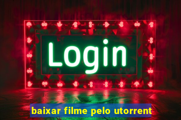 baixar filme pelo utorrent